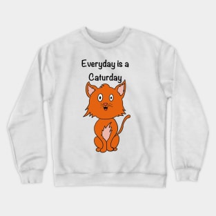 Everyday is a caturday Crewneck Sweatshirt